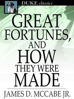 Great Fortunes, and How They Were Made